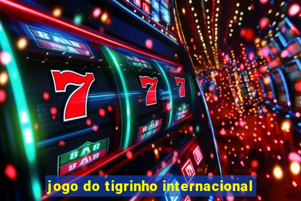 jogo do tigrinho internacional