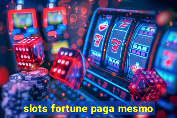 slots fortune paga mesmo