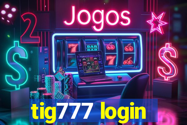 tig777 login