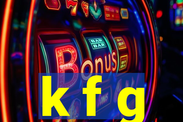 k f g