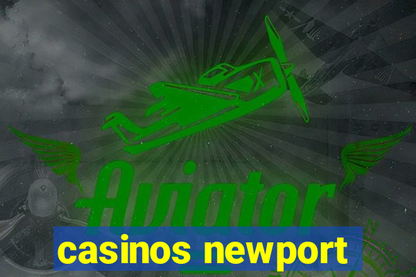 casinos newport