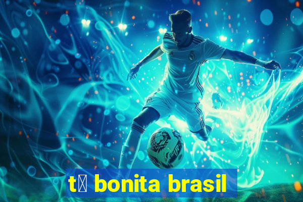 t谩 bonita brasil