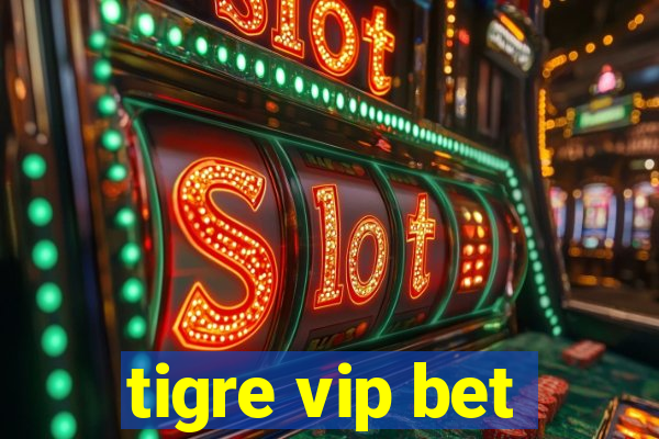 tigre vip bet