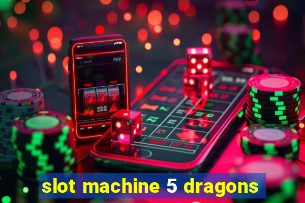 slot machine 5 dragons