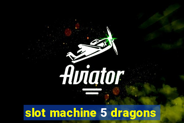 slot machine 5 dragons