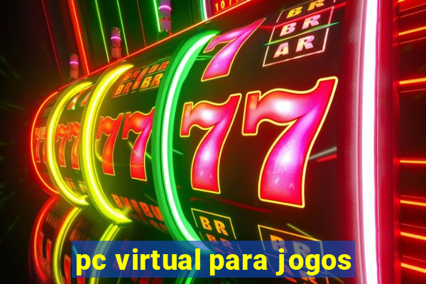 pc virtual para jogos