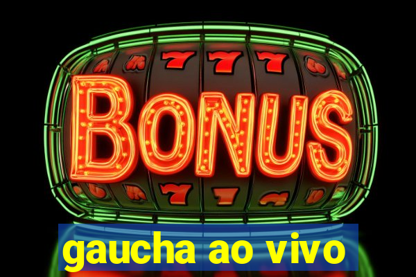 gaucha ao vivo