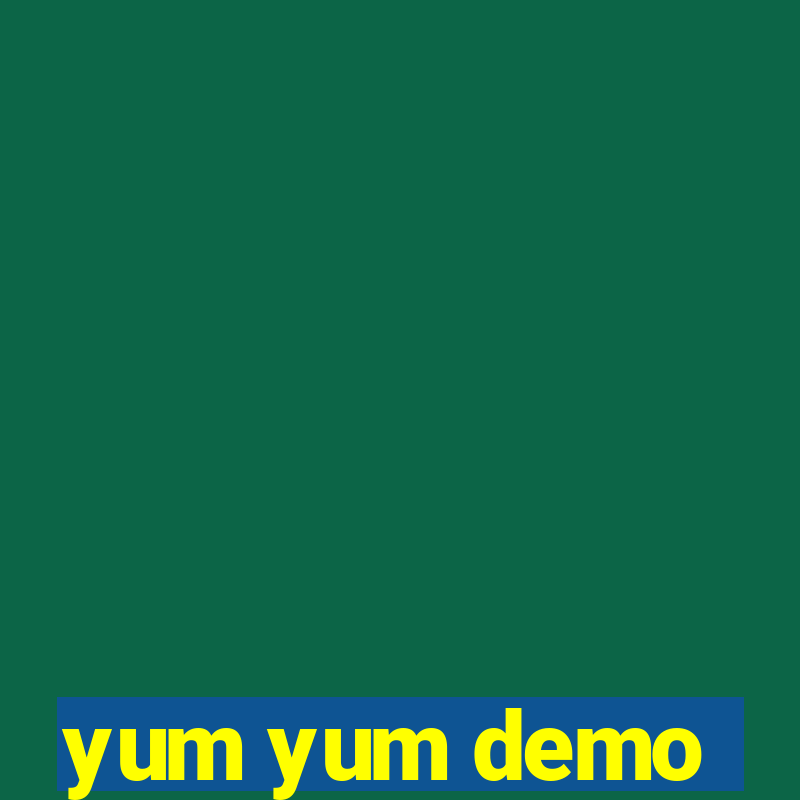 yum yum demo