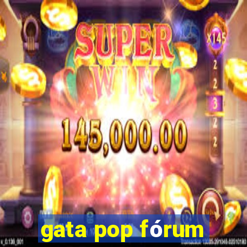 gata pop fórum