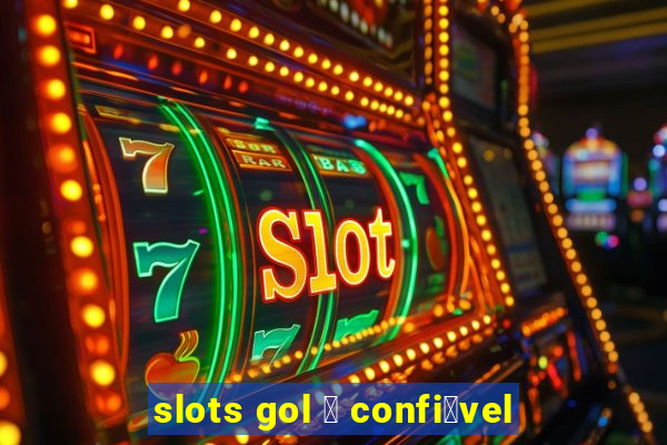 slots gol 茅 confi谩vel