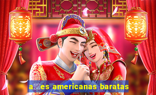 a莽玫es americanas baratas