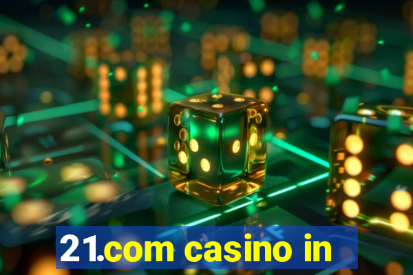 21.com casino in