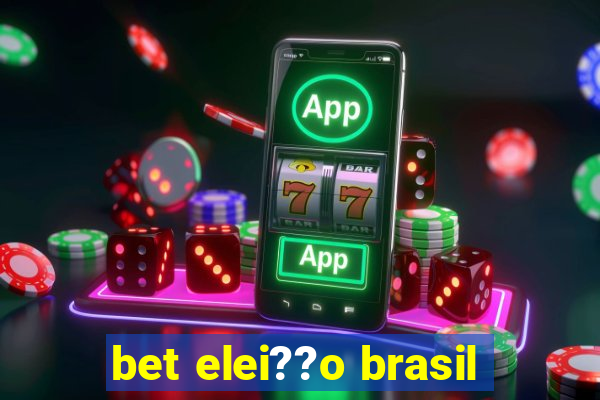 bet elei??o brasil