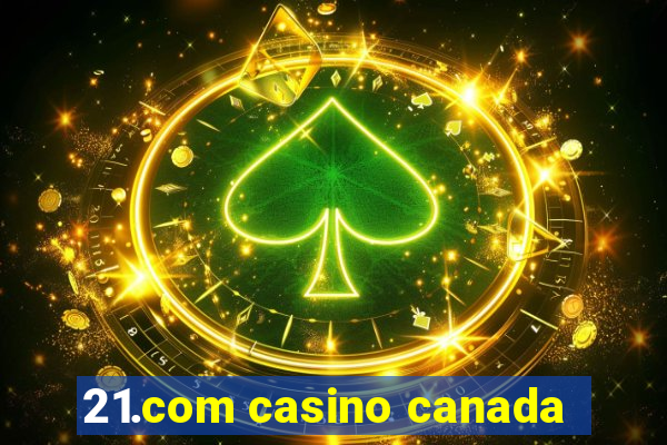 21.com casino canada