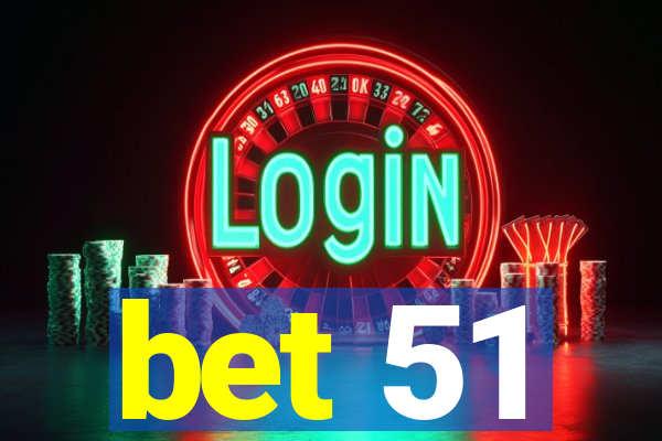 bet 51