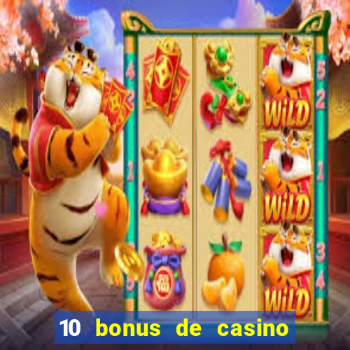 10 bonus de casino gratuits sans dép?t