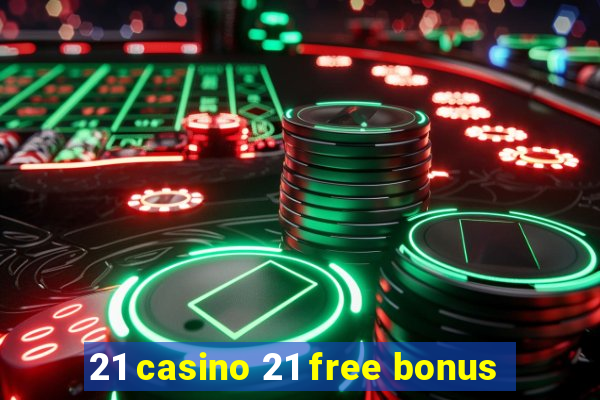 21 casino 21 free bonus