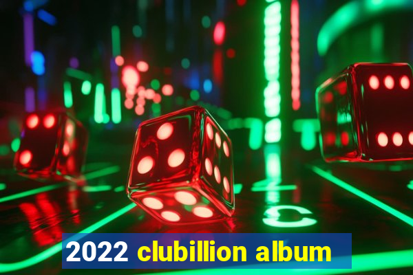 2022 clubillion album