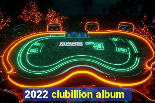 2022 clubillion album