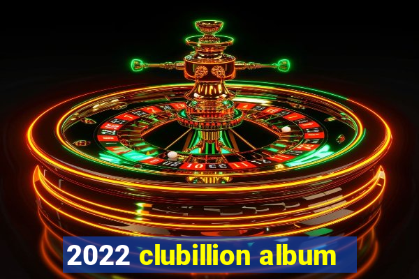 2022 clubillion album