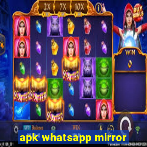 apk whatsapp mirror