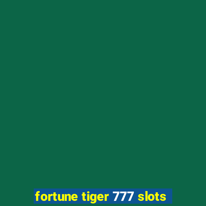 fortune tiger 777 slots