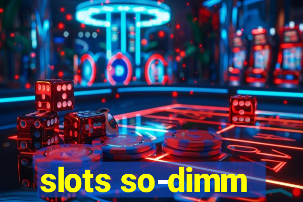 slots so-dimm