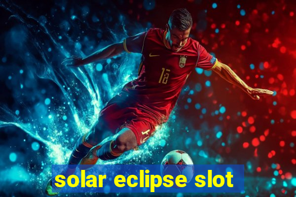 solar eclipse slot