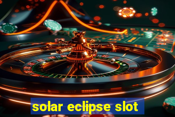 solar eclipse slot