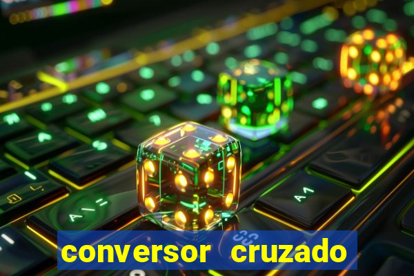 conversor cruzado para real