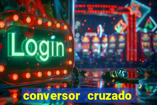 conversor cruzado para real