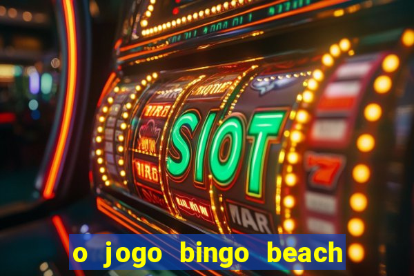 o jogo bingo beach paga mesmo