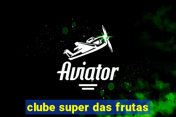 clube super das frutas