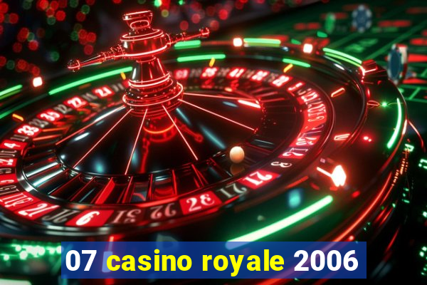 07 casino royale 2006