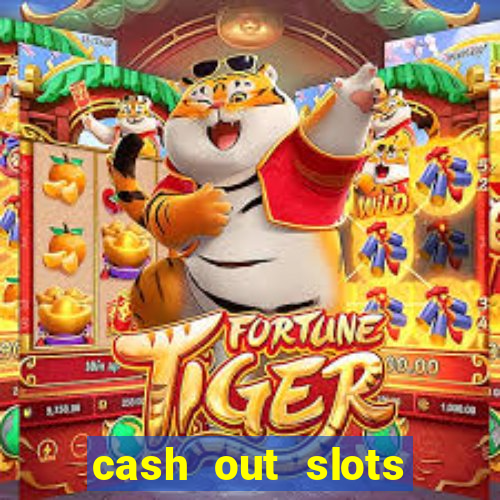 cash out slots paga mesmo