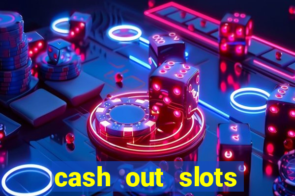 cash out slots paga mesmo