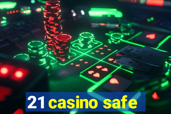 21 casino safe