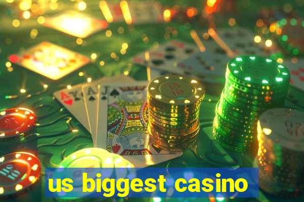 us biggest casino