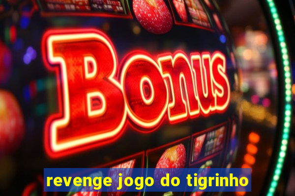 revenge jogo do tigrinho