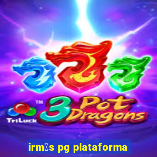 irm茫s pg plataforma