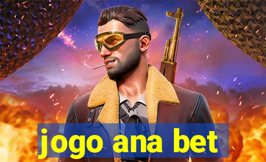 jogo ana bet