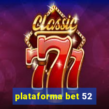 plataforma bet 52