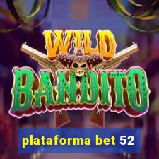 plataforma bet 52