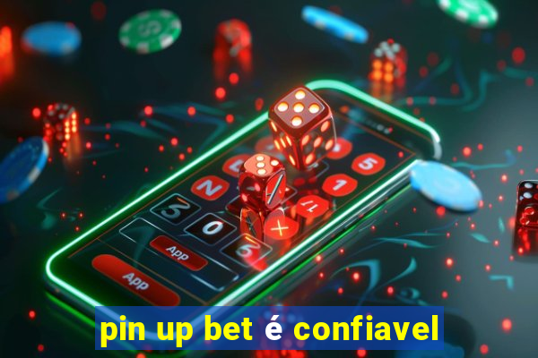 pin up bet é confiavel