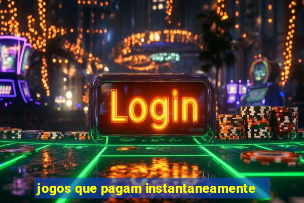 jogos que pagam instantaneamente