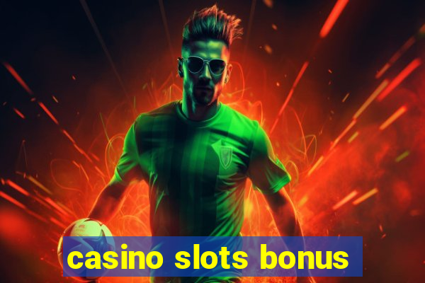 casino slots bonus