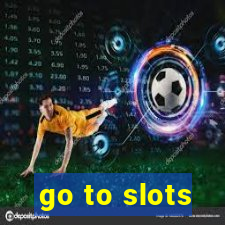 go to slots