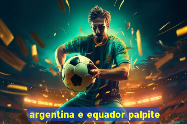 argentina e equador palpite