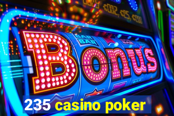 235 casino poker