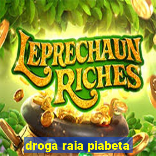 droga raia piabeta